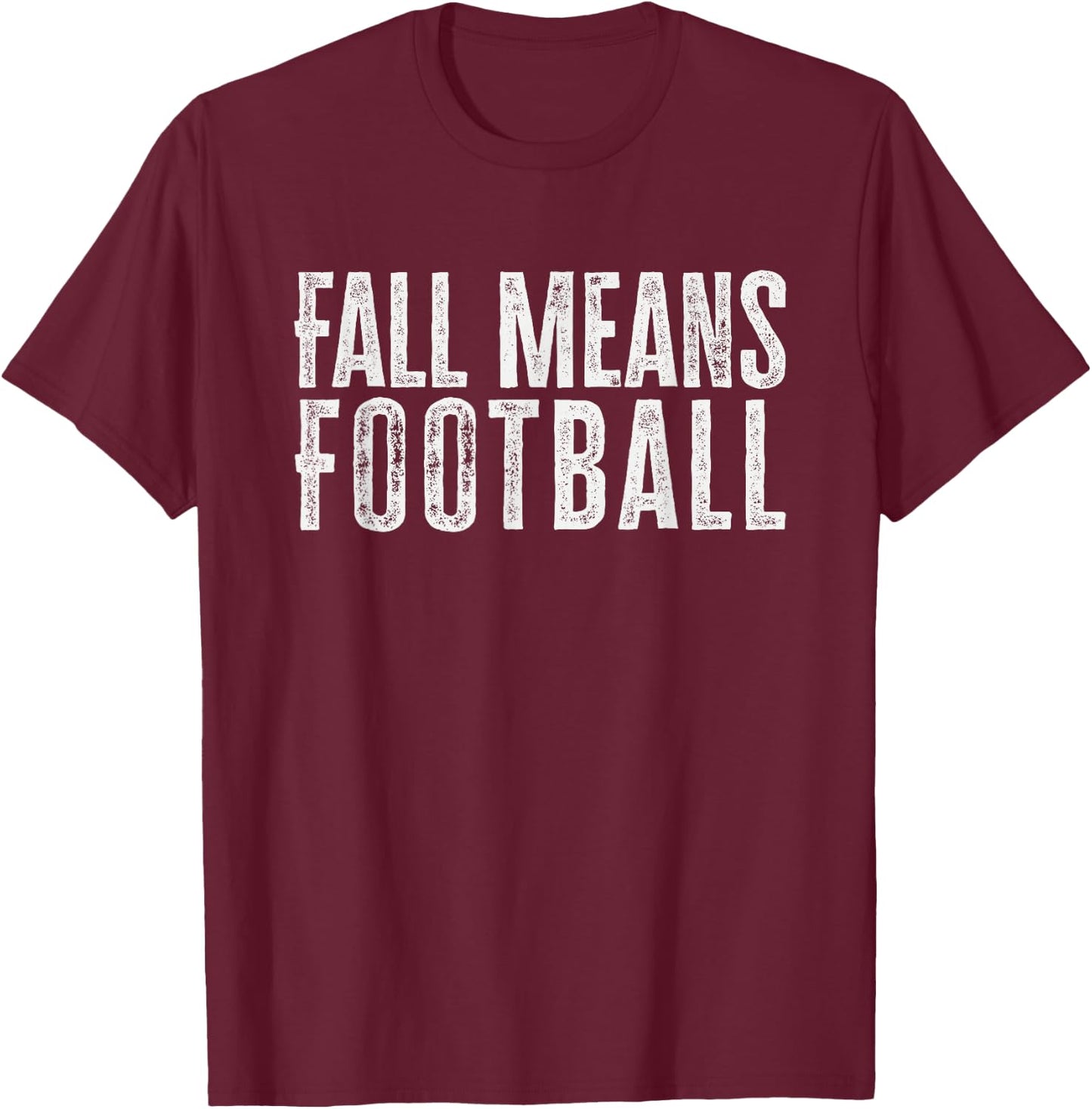Fall Means Football Shirt Funny Football Fall Sayings T-Shirt - T-Shirt | Maroon