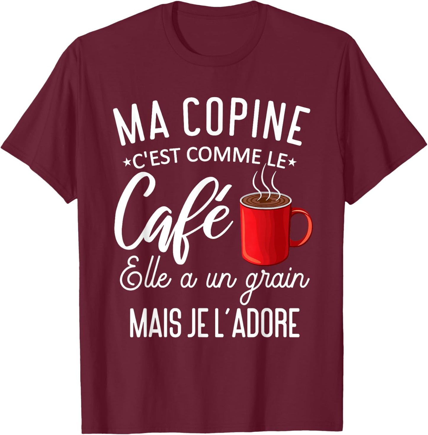 Humour my girlfriend comme le café elle a grain je l'adore T-Shirt - T-Shirt | Maroon