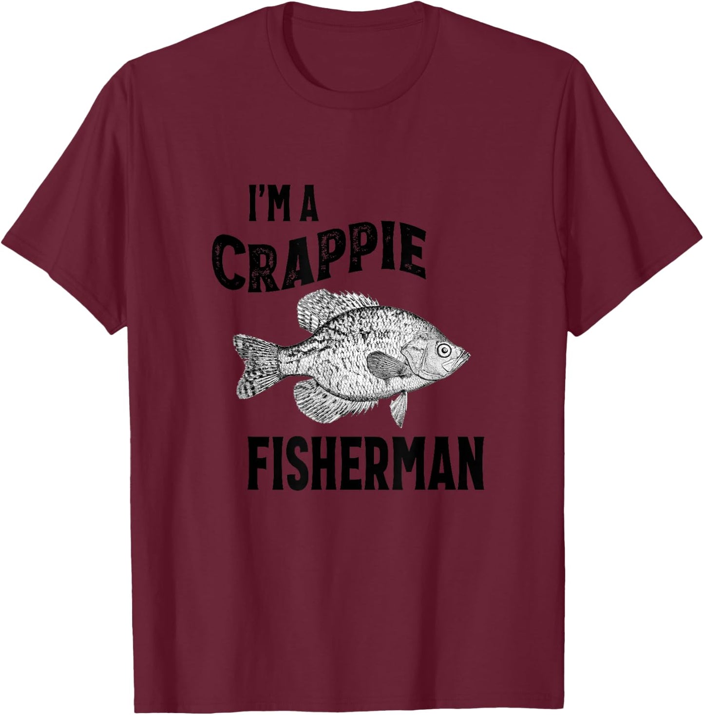 I'm A Crappie Fisherman Funny Fishing T-Shirt - T-Shirt | Maroon