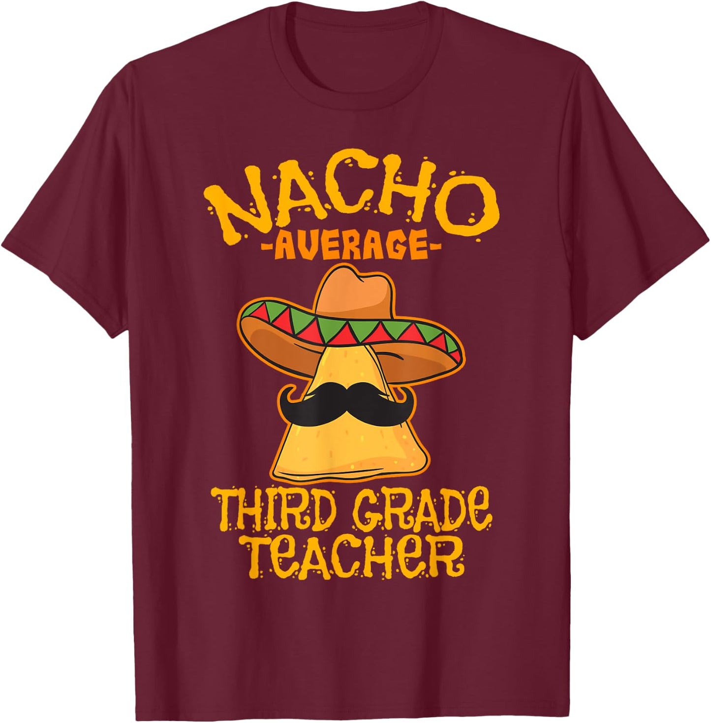 Nacho Average Third Grade Teacher 3rd Grade Cinco de Mayo T-Shirt - T-Shirt | Maroon