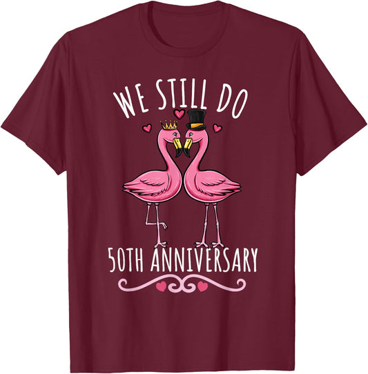 We Still Do Flamingo Couple Wedding 50th Anniversary T-Shirt - T-Shirt | Maroon