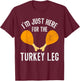 Retro I'm Just Here For The Legs Thanksgiving Turkeys Legs T-Shirt - T-Shirt | Maroon