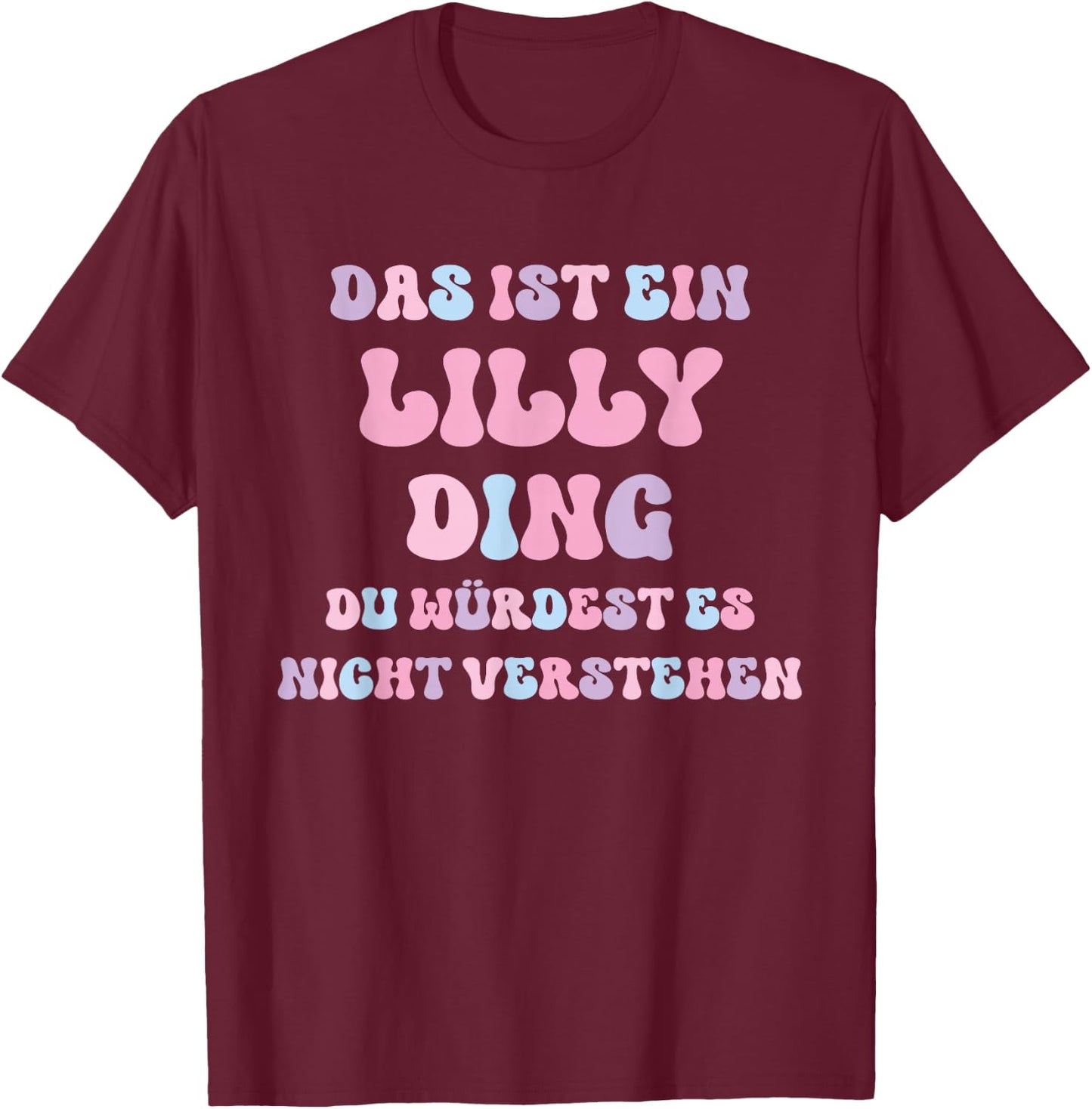 Lilly Funny Saying First Name Birthday Gift , black T-Shirt - T-Shirt | Maroon