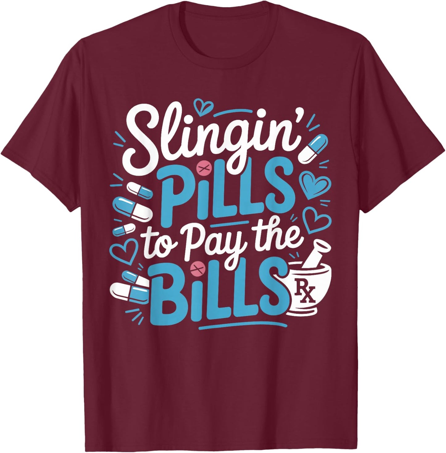 Slinging Pills to Pay The Bills Funny Pharmacy Student Gifts T-Shirt - T-Shirt | Maroon