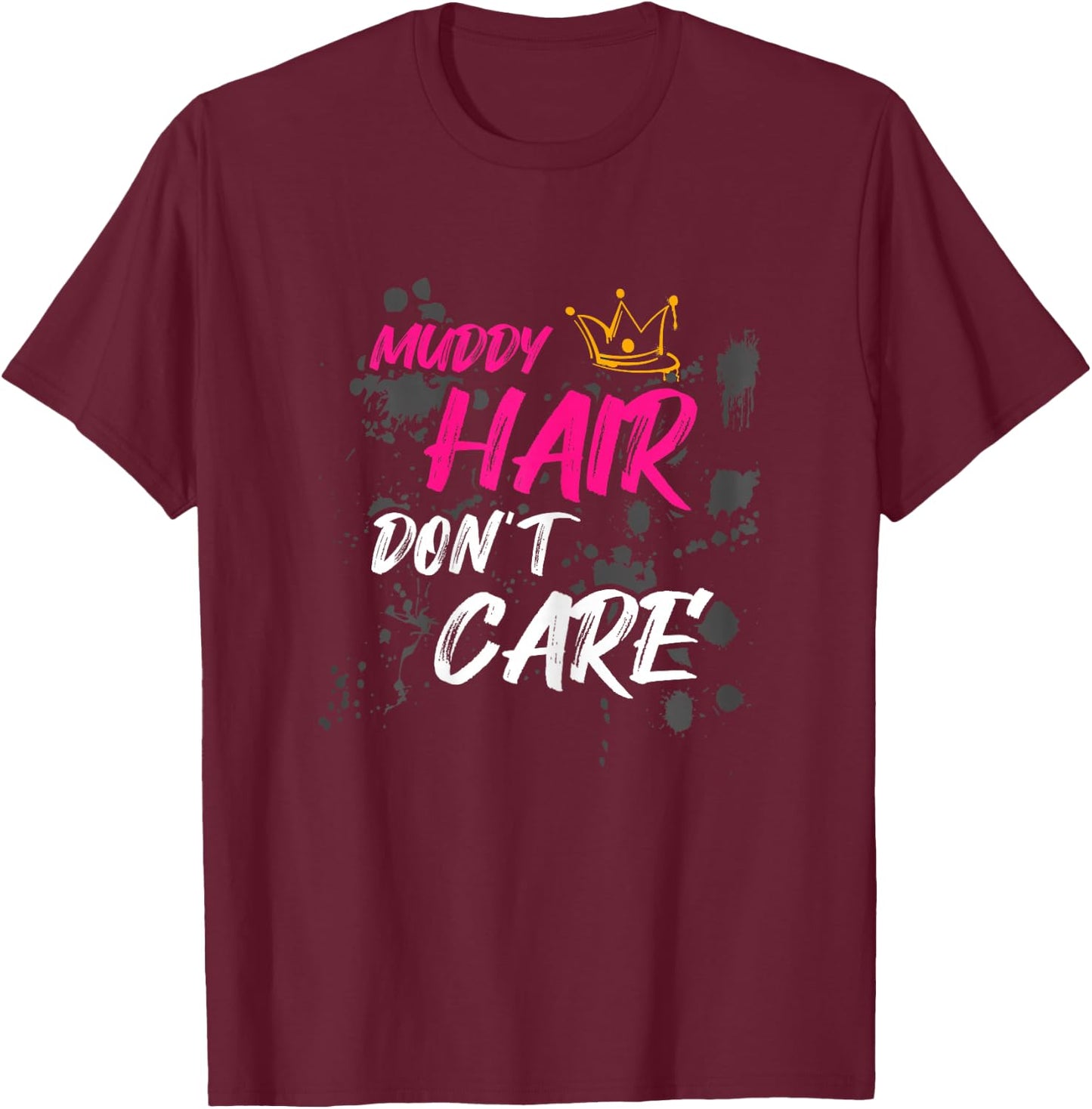 Muddy hair don't care Schlammlauf Mud Run T-Shirt - T-Shirt | Maroon