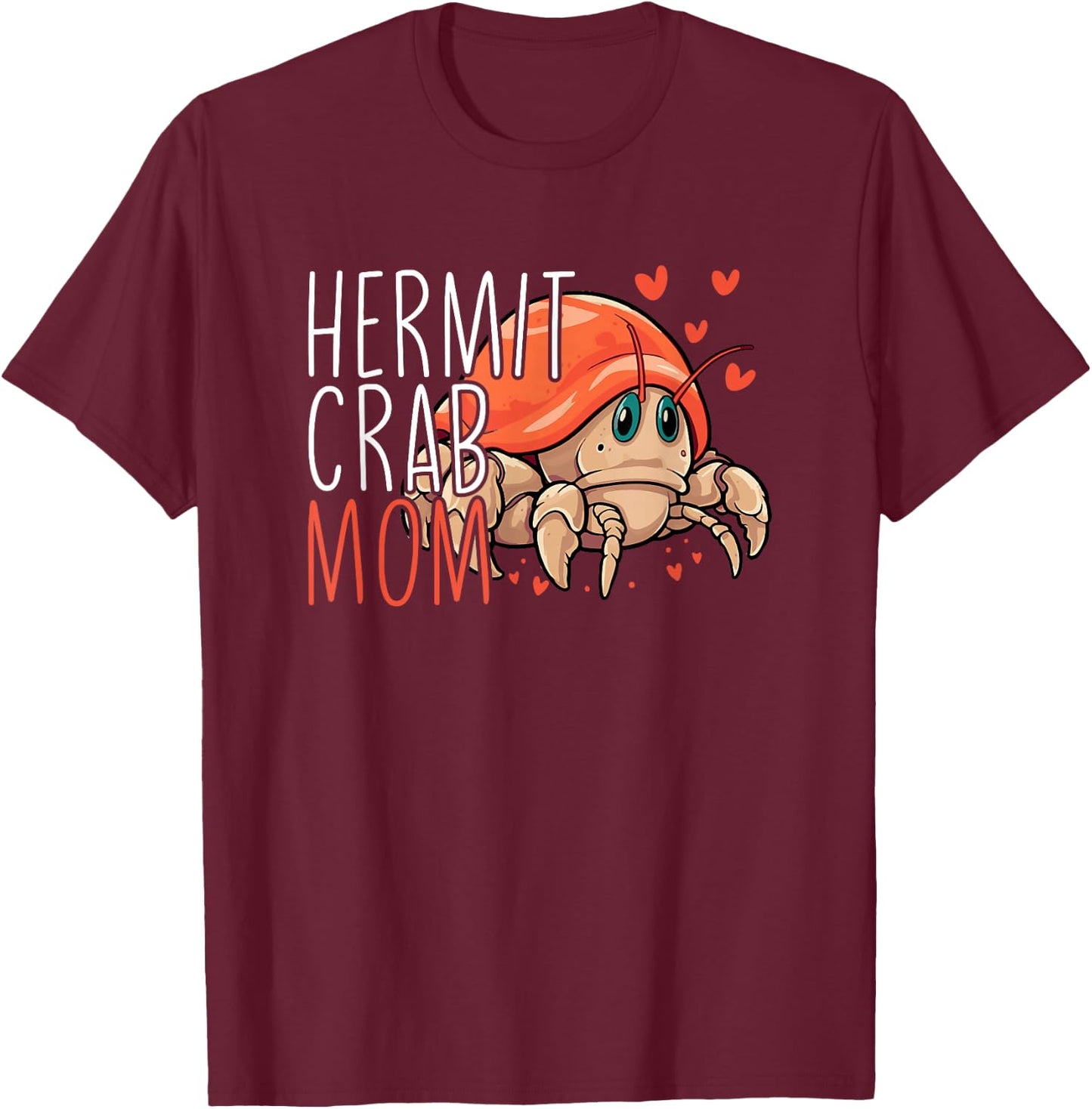 Hermit Crab Mom Funny Hermit Crab Lover Hermit Crab T-Shirt - T-Shirt | Maroon