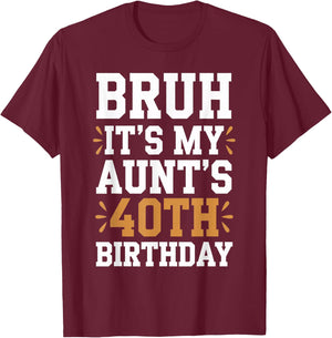 Bruh It's My Aunt's 40th Birthday Funny BDay Aunty Birthday T-Shirt - T-Shirt | Maroon