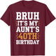 Bruh It's My Aunt's 40th Birthday Funny BDay Aunty Birthday T-Shirt - T-Shirt | Maroon