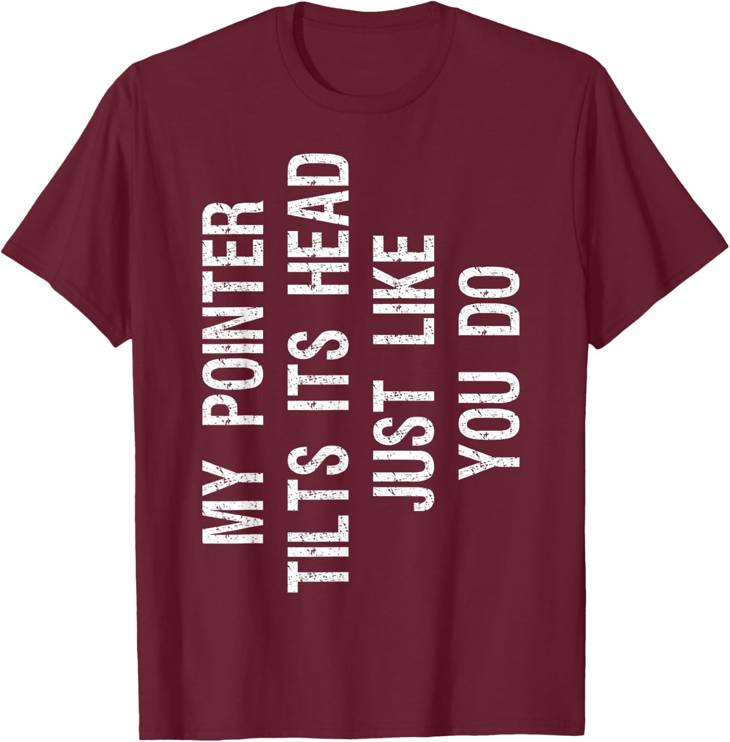 My Pointer Tilts Its Head Funny English Pointer Dog Women Kids T-Shirt - T-Shirt | Maroon