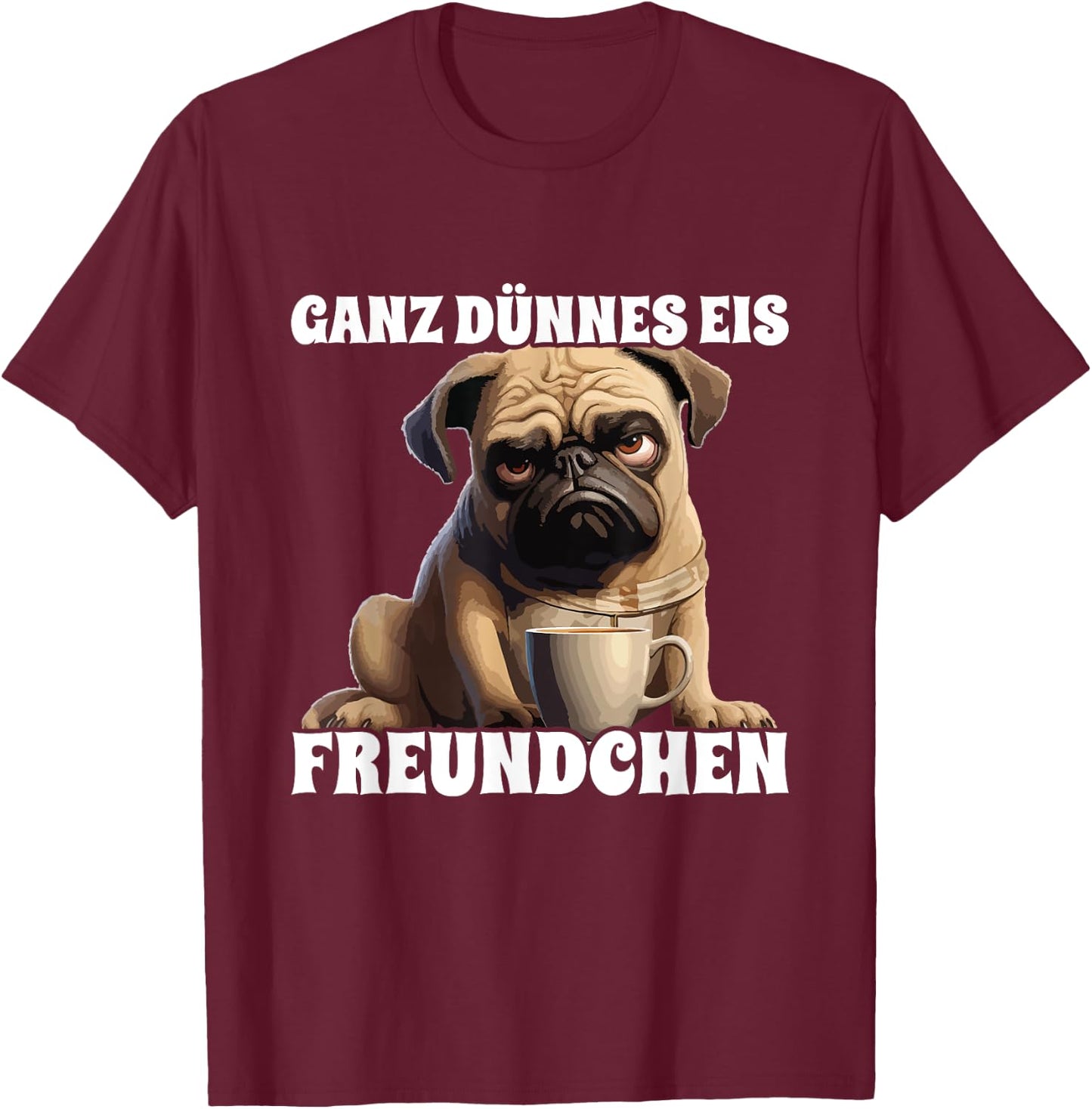 Ganz Dünnes Eis Freundchen Genervt Mops Hund Spruch T-Shirt - T-Shirt | Maroon