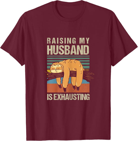 Funny Raising My Husband Is Exhausting T-Shirt - T-Shirt | Maroon