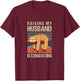 Funny Raising My Husband Is Exhausting T-Shirt - T-Shirt | Maroon