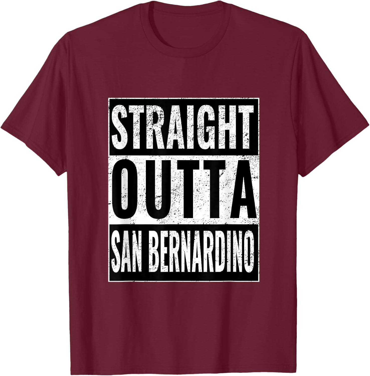 Straight Outta San Bernardino - Straight Out San Bernardino T-Shirt - T-Shirt | Maroon