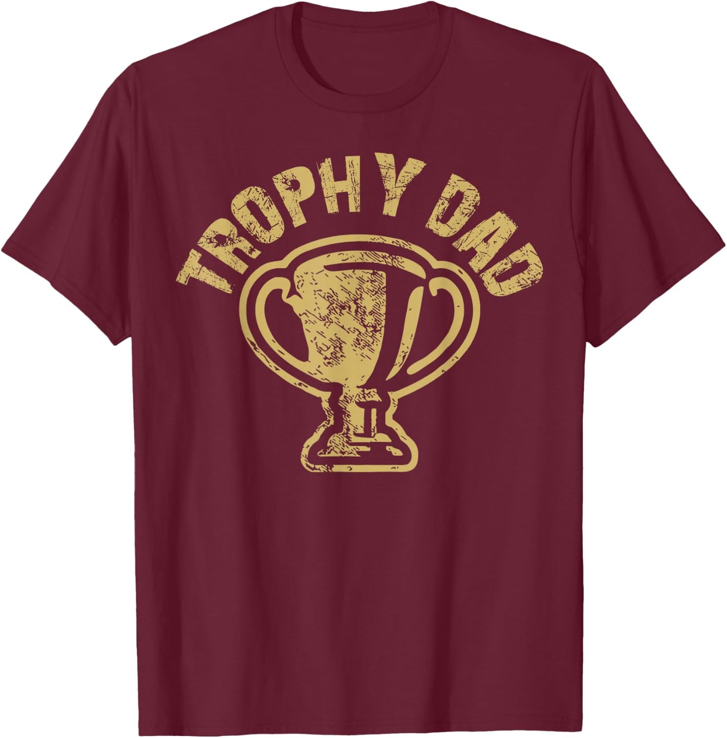 Trophy Dad Funny Father's Day For Dad Joke Humorous Pun T-Shirt - T-Shirt | Maroon