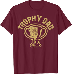 Trophy Dad Funny Father's Day For Dad Joke Humorous Pun T-Shirt - T-Shirt | Maroon