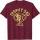 Trophy Dad Funny Father's Day For Dad Joke Humorous Pun T-Shirt - T-Shirt | Maroon