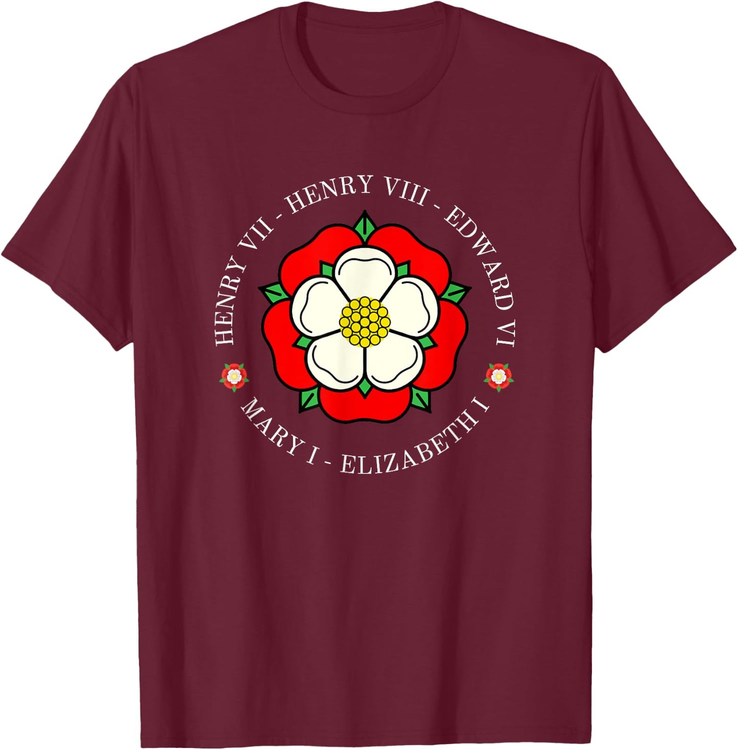 Funny Tudor Kings Queens Monarchs Of English History Rose T-Shirt - T-Shirt | Maroon