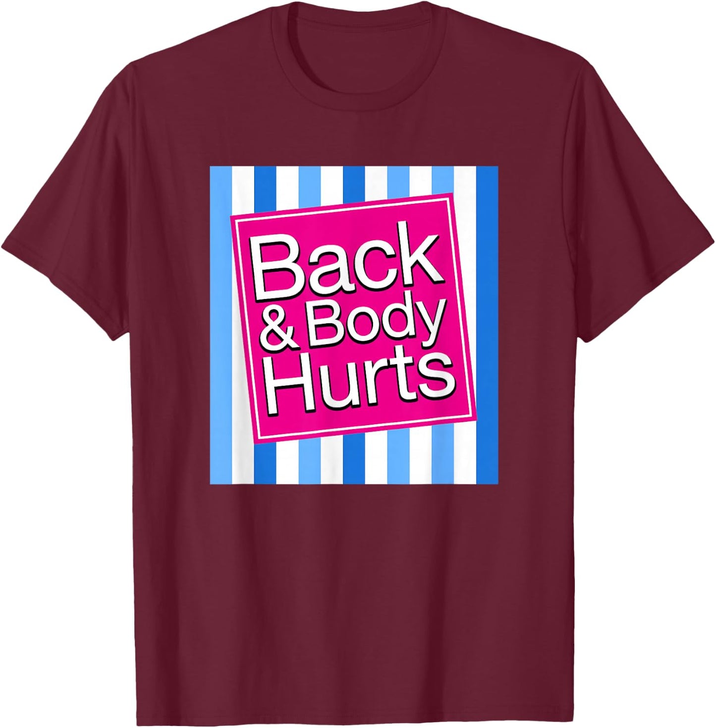Back & Body Hurts Funny Sore Aches Pain Humor T-Shirt - T-Shirt | Maroon