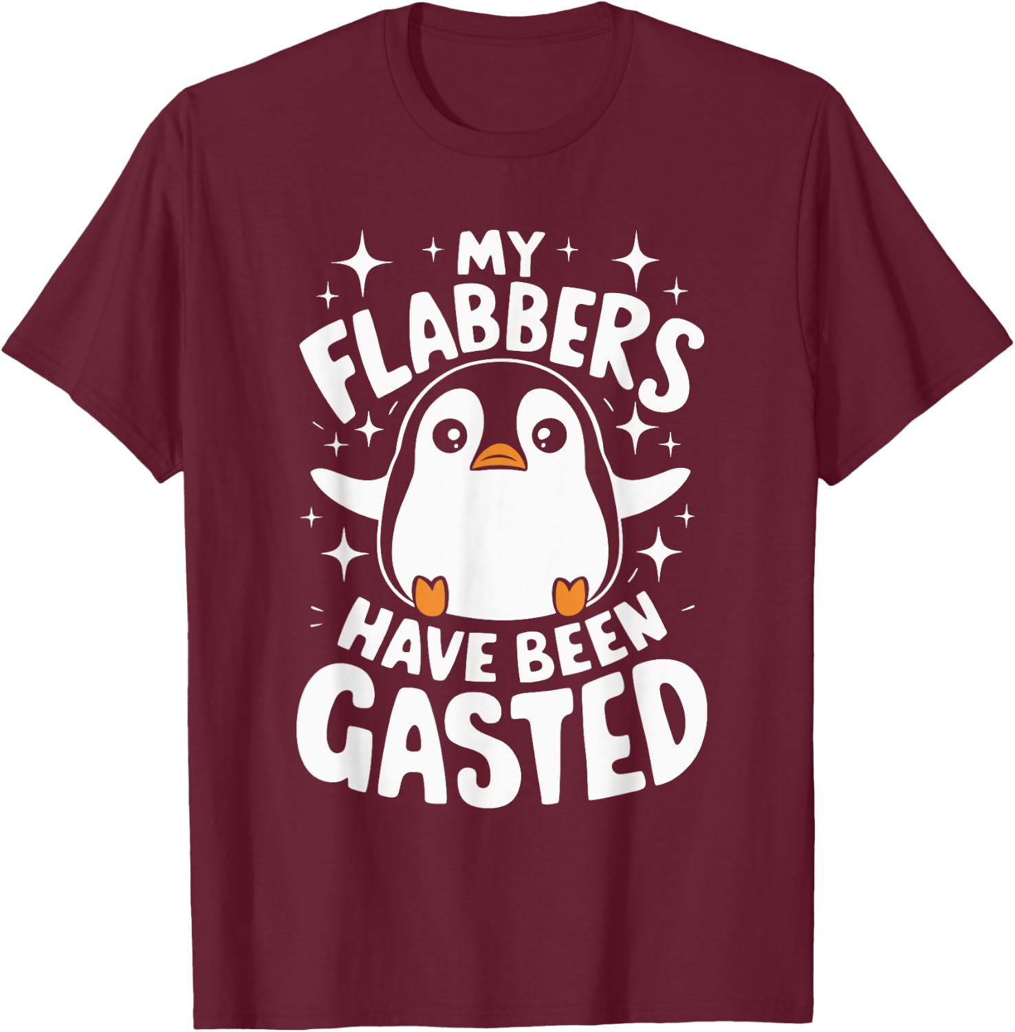 My Flabbers Have Been Gasted Penguin T-Shirt - T-Shirt | Maroon