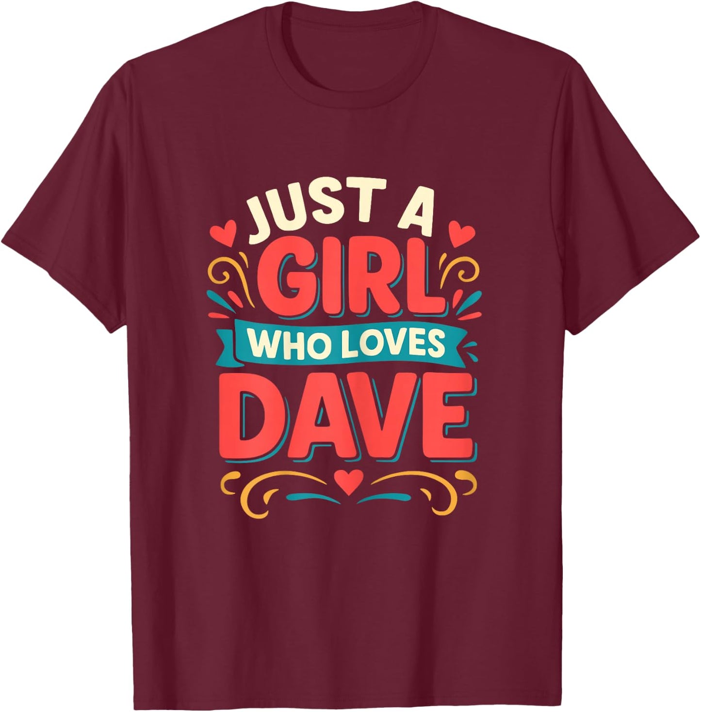 Just A Girl who loves DAVE Cute DAVE T-Shirt - T-Shirt | Maroon