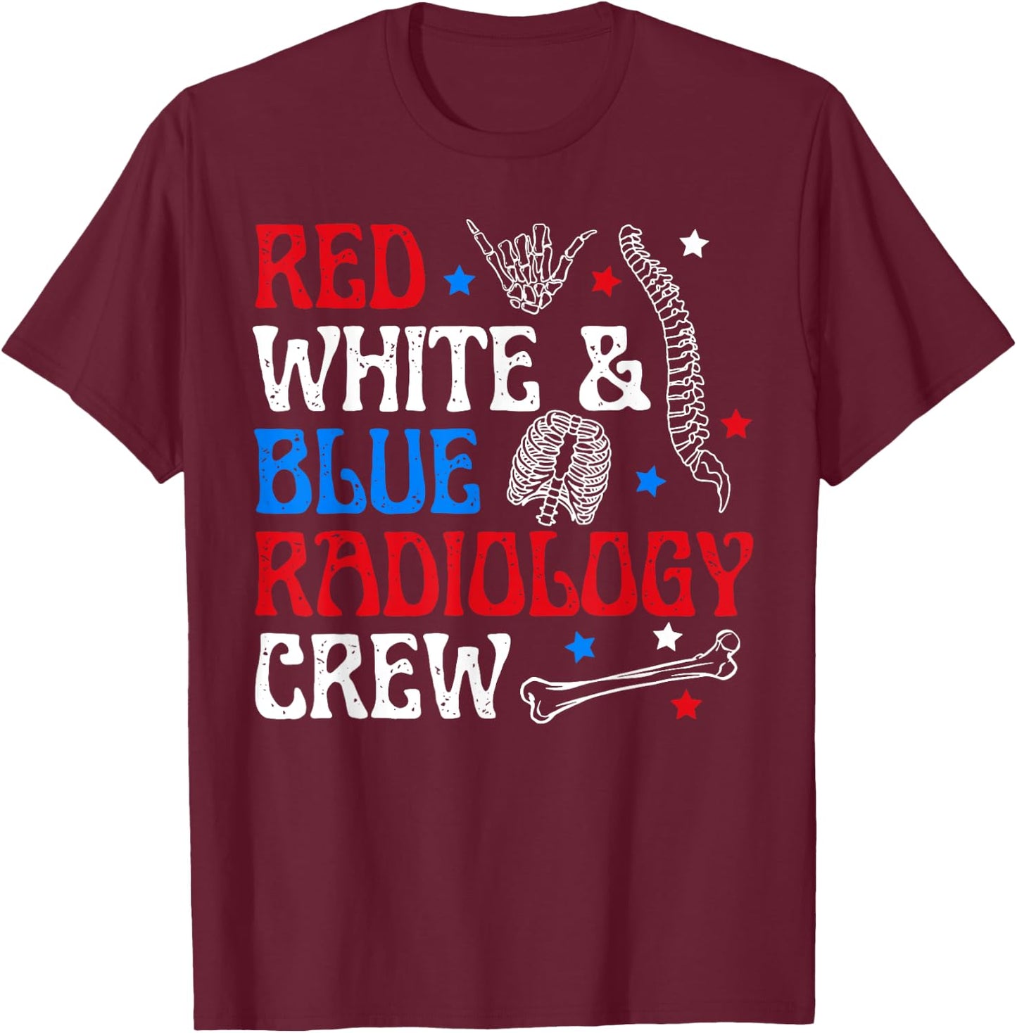 Red White Blue Radiology Crew 4th Of July X-ray Radiologist T-Shirt - T-Shirt | Maroon