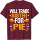 Will Trade Sister For Pie Fall Family Thanksgiving Pie T-Shirt - T-Shirt | Maroon