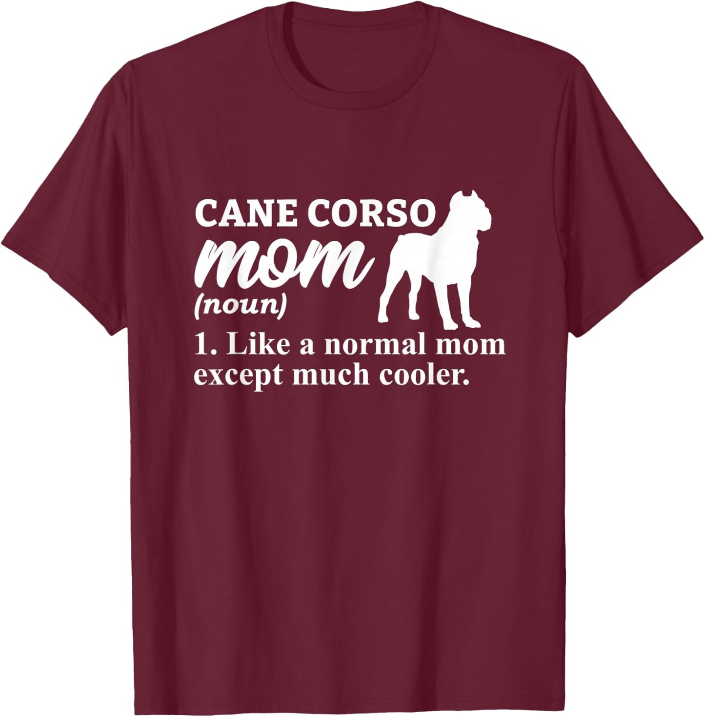 Cane Corso Mom Italian Mastiff T-Shirt - T-Shirt | Maroon
