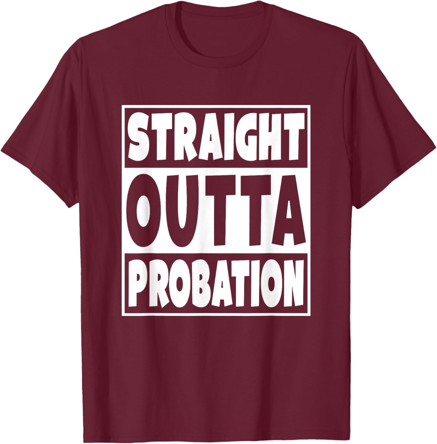 Straight Outta Probation Funny Gift T-Shirt - T-Shirt | Maroon