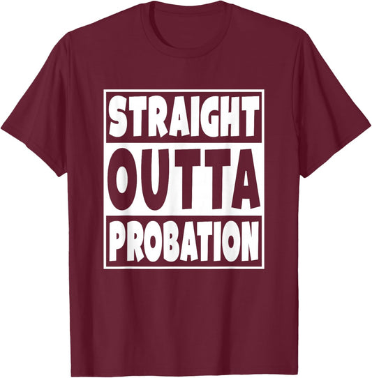 Straight Outta Probation Funny Gift T-Shirt - T-Shirt | Maroon