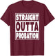 Straight Outta Probation Funny Gift T-Shirt - T-Shirt | Maroon