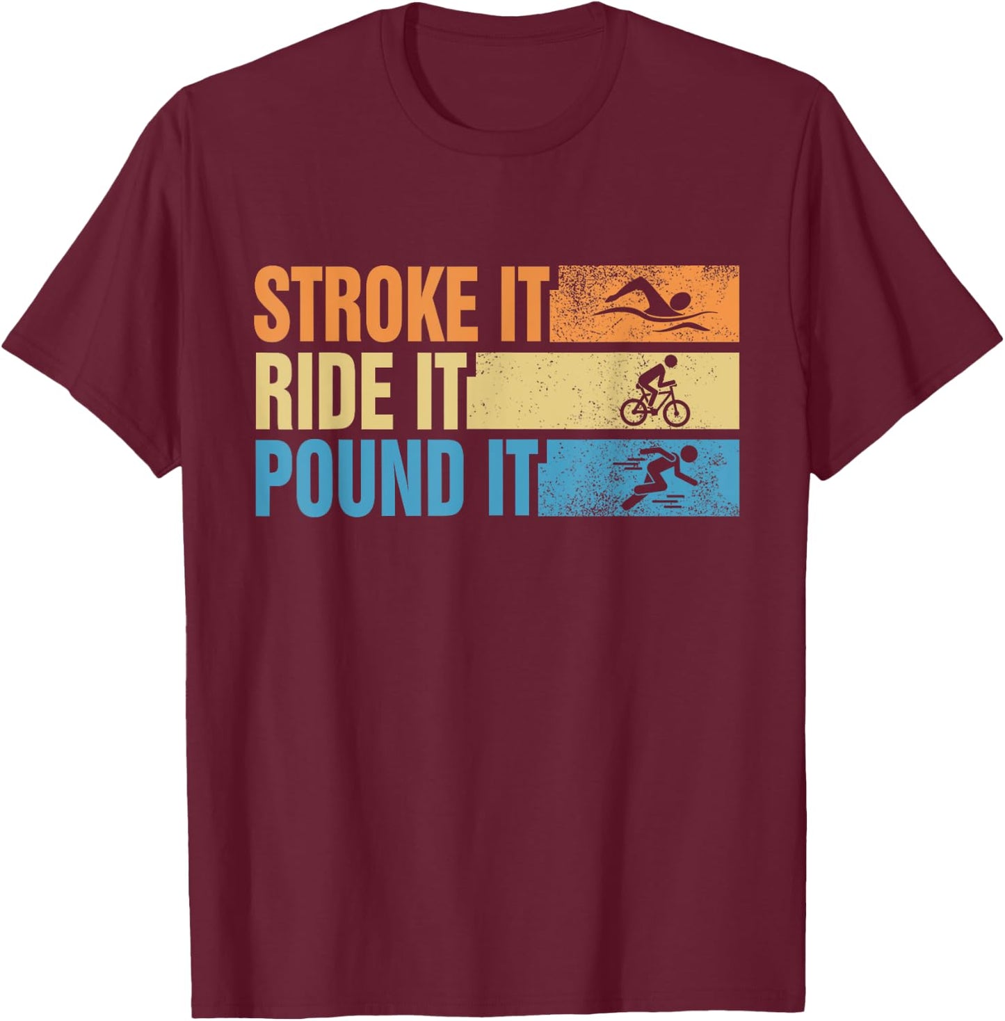 Triathlete Stroke It Ride It Pound It Swimmer Rider Runner T-Shirt - T-Shirt | Maroon