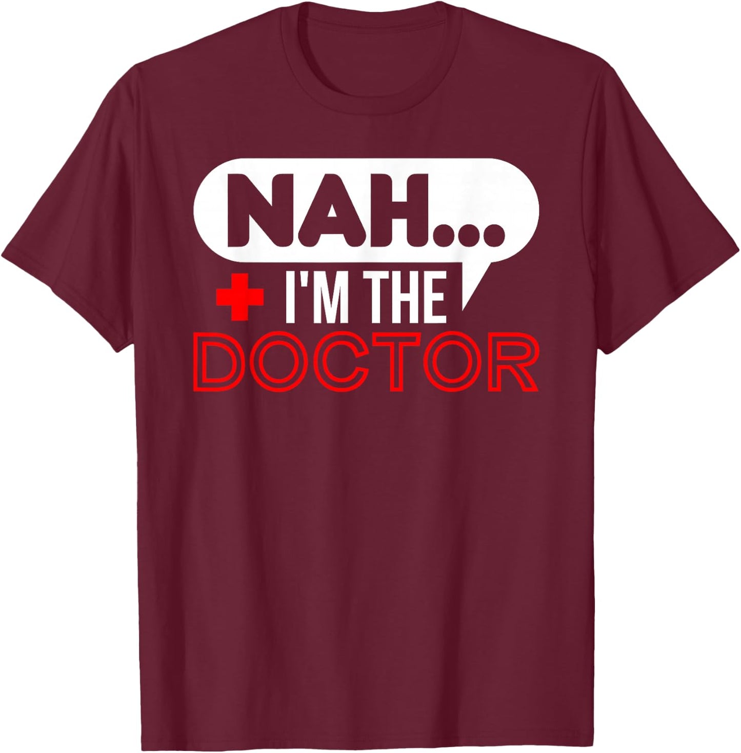 Nah.. I'm the Doctor T-Shirt - T-Shirt | Maroon