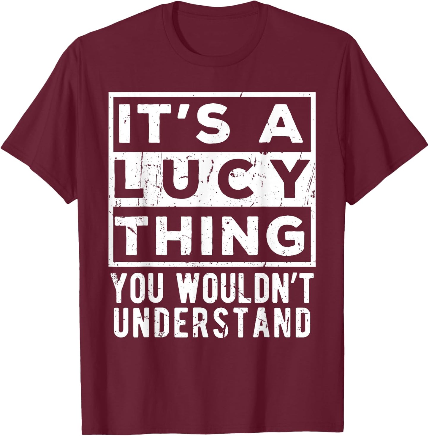 It's a Lucy Thing You Wouldn't Understand Lustiges Namenszitat T-Shirt - T-Shirt | Maroon