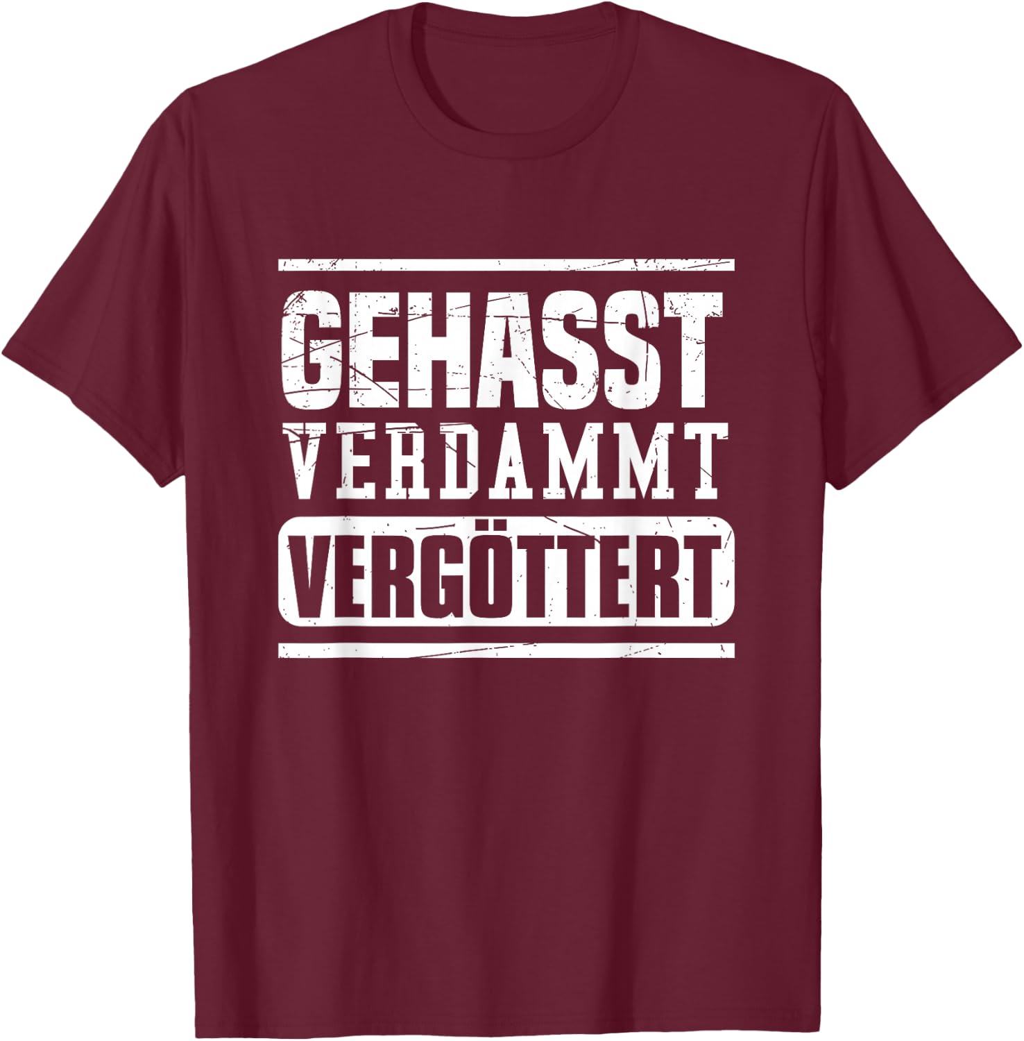 Geasst, Verdammt, Vergöttert , black T-Shirt - T-Shirt | Maroon
