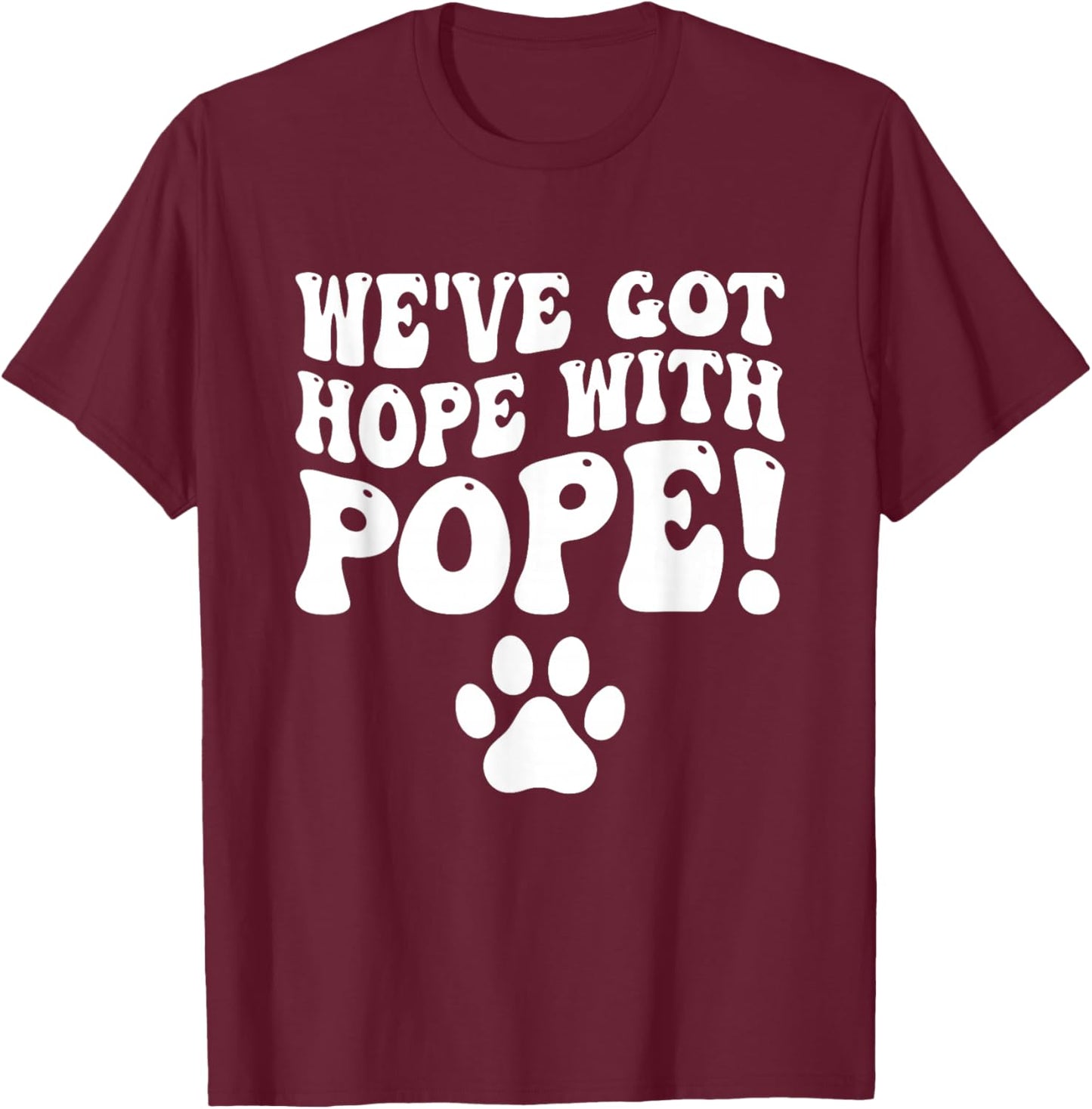We've Got Hope With The Pope Kentucky Paw Print T-Shirt - T-Shirt | Maroon