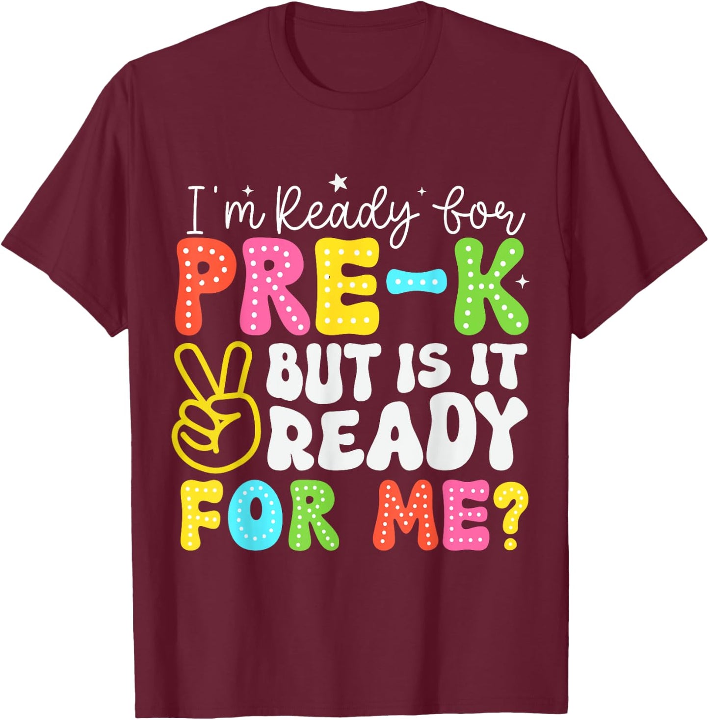 I'm Ready for Pre-K But Is It Ready For Me 1st Day of Prek T-Shirt - T-Shirt | Maroon