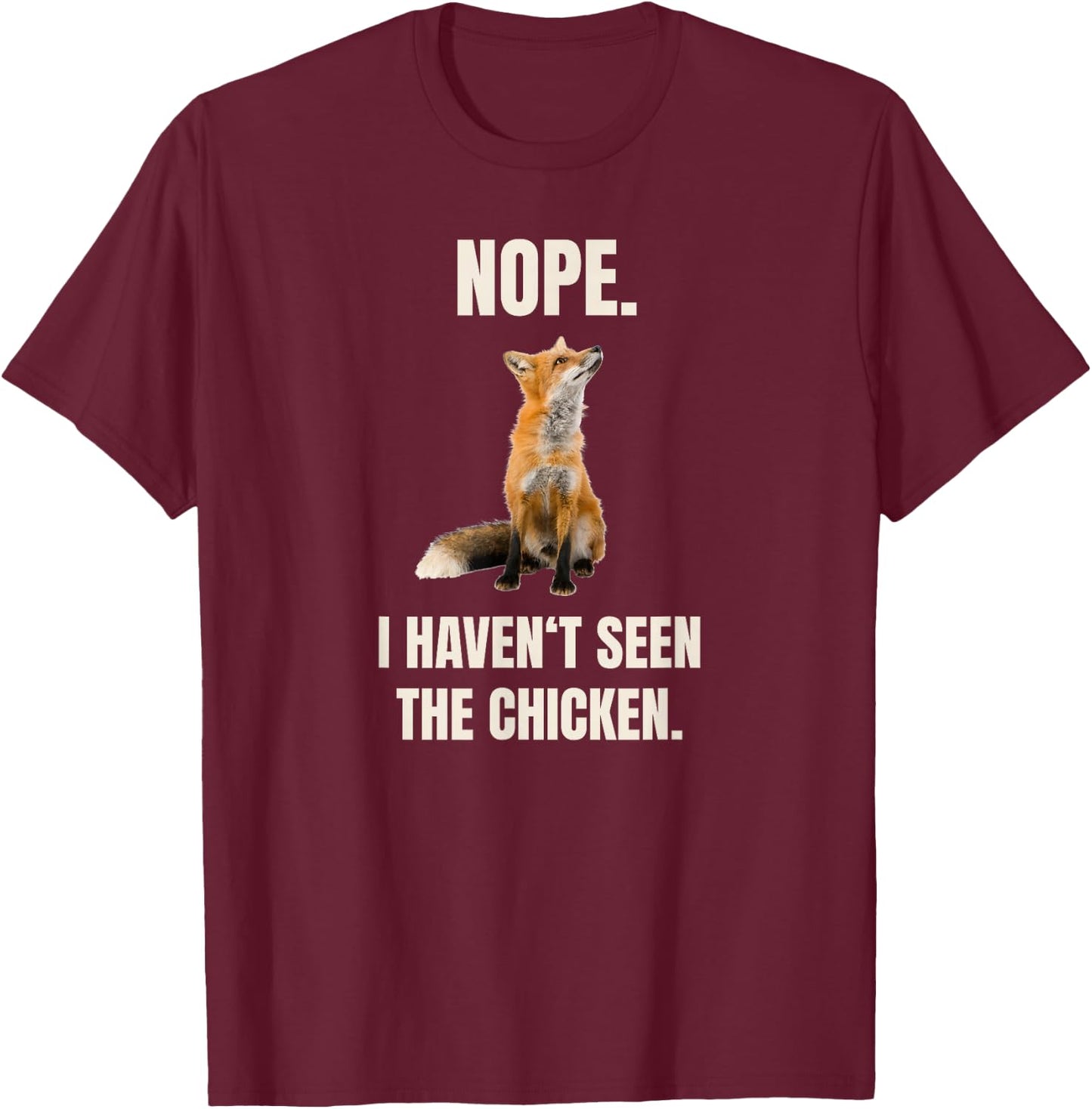 Nope I Haven't Seen The Chicken Funny Red Fox Meme T-Shirt - T-Shirt | Maroon