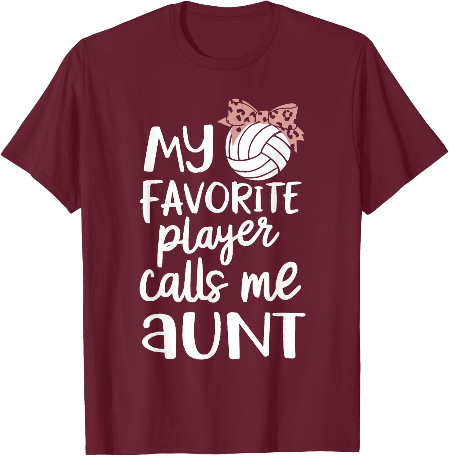 My Favorite Volleyball Player Calls Me Aunt T-Shirt - T-Shirt | Maroon