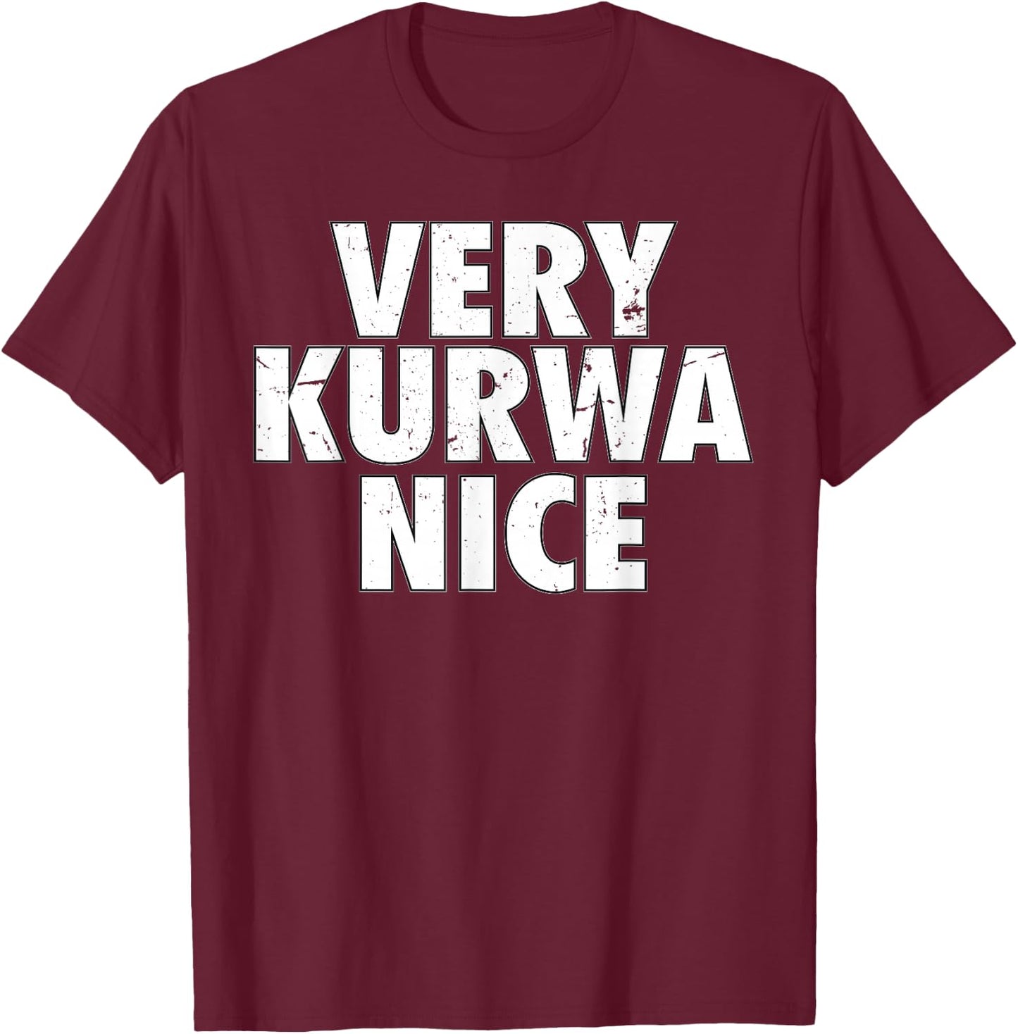 Very Kurwa Nice Poland Polska Polskie Very Nice , black T-Shirt - T-Shirt | Maroon