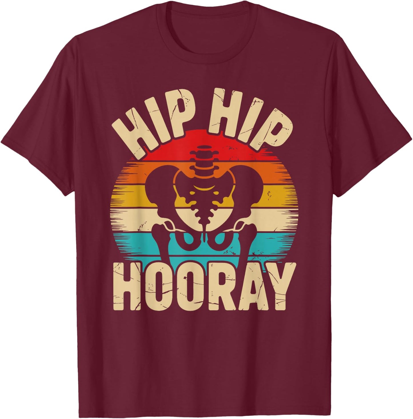 Funny Hip Hip Hooray Design for Hip Replacement Recovery T-Shirt - T-Shirt | Maroon