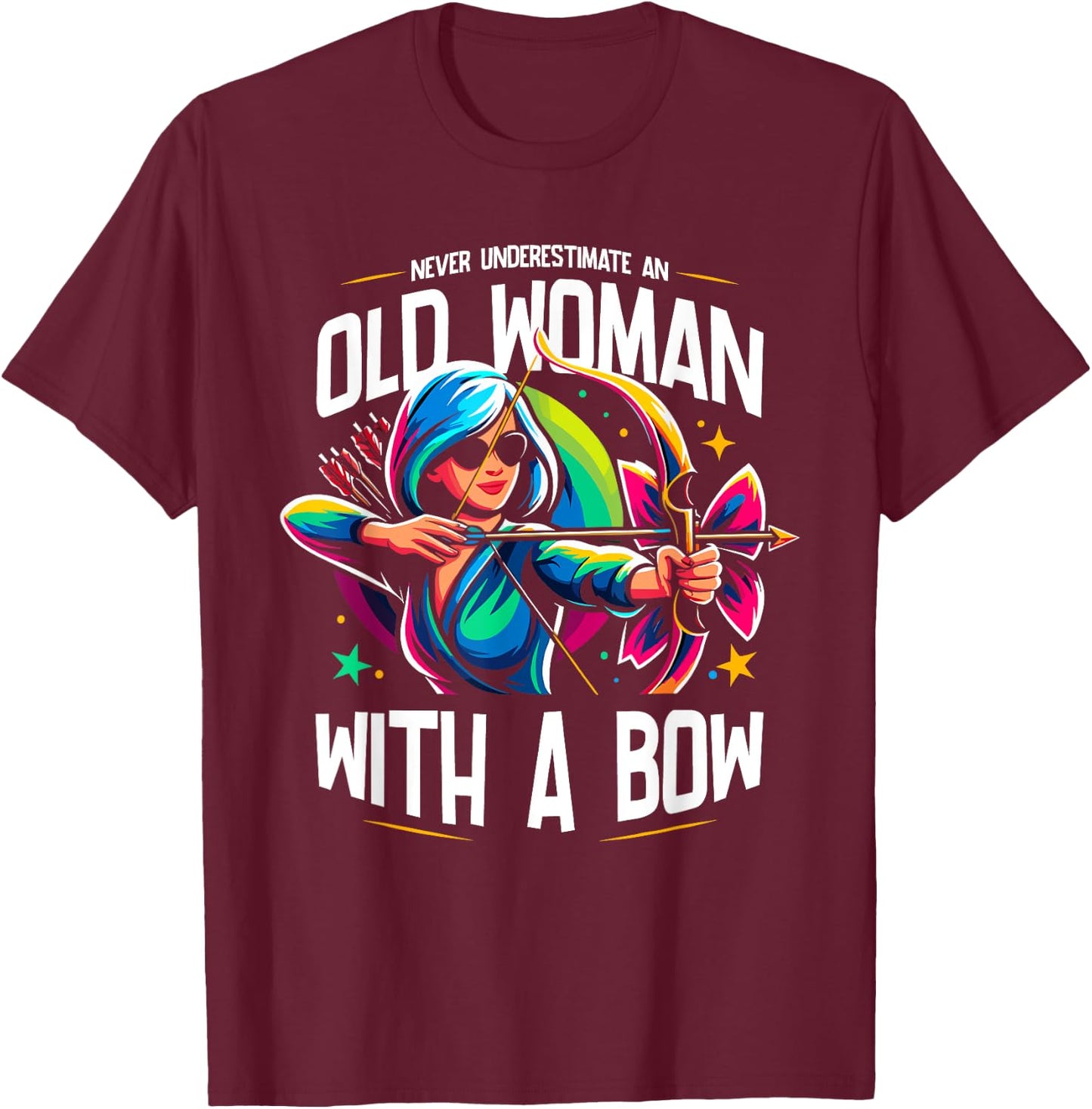 Never Underestimate An Old Woman With A Bow Archery Archer T-Shirt - T-Shirt | Maroon