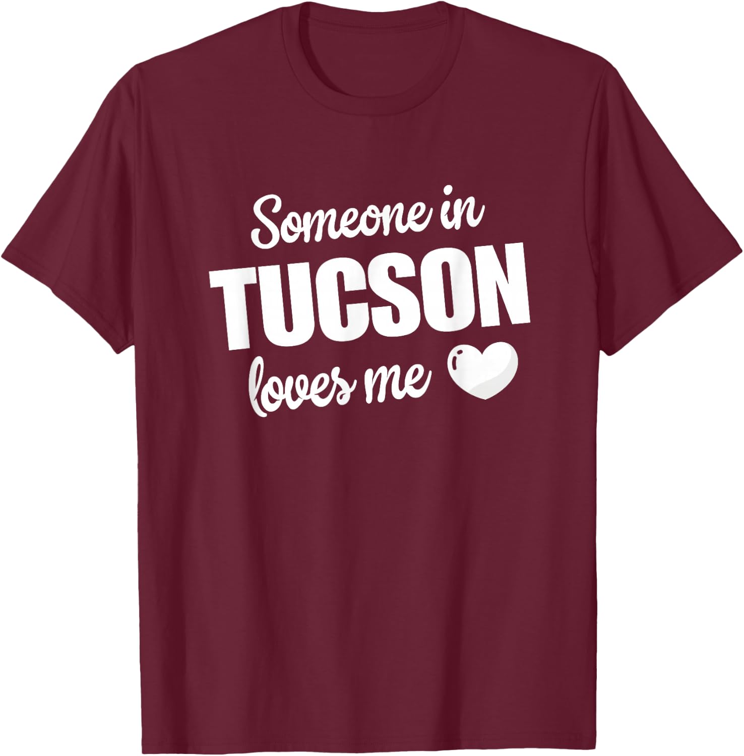 Someone In Tucson Loves Me T-Shirt - T-Shirt | Maroon