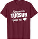 Someone In Tucson Loves Me T-Shirt - T-Shirt | Maroon