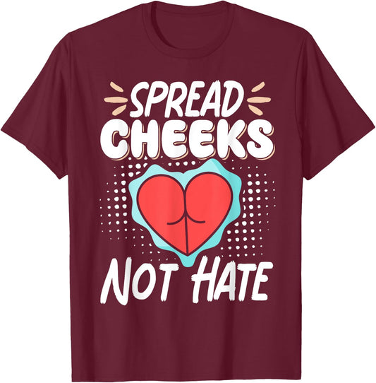 Spread Cheeks Not Hate T-Shirt - T-Shirt | Maroon