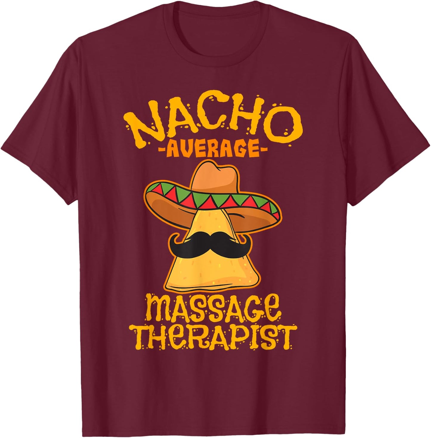 Nacho Average Massage Therapist Masseuse Cinco de Mayo Party T-Shirt - T-Shirt | Maroon