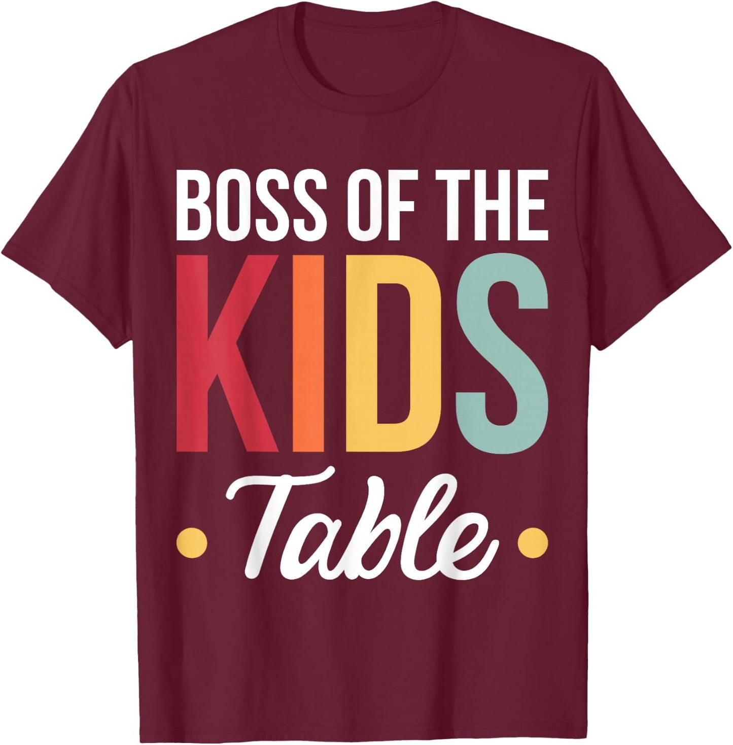 Boss Of The Kids Table T-Shirt - T-Shirt | Maroon
