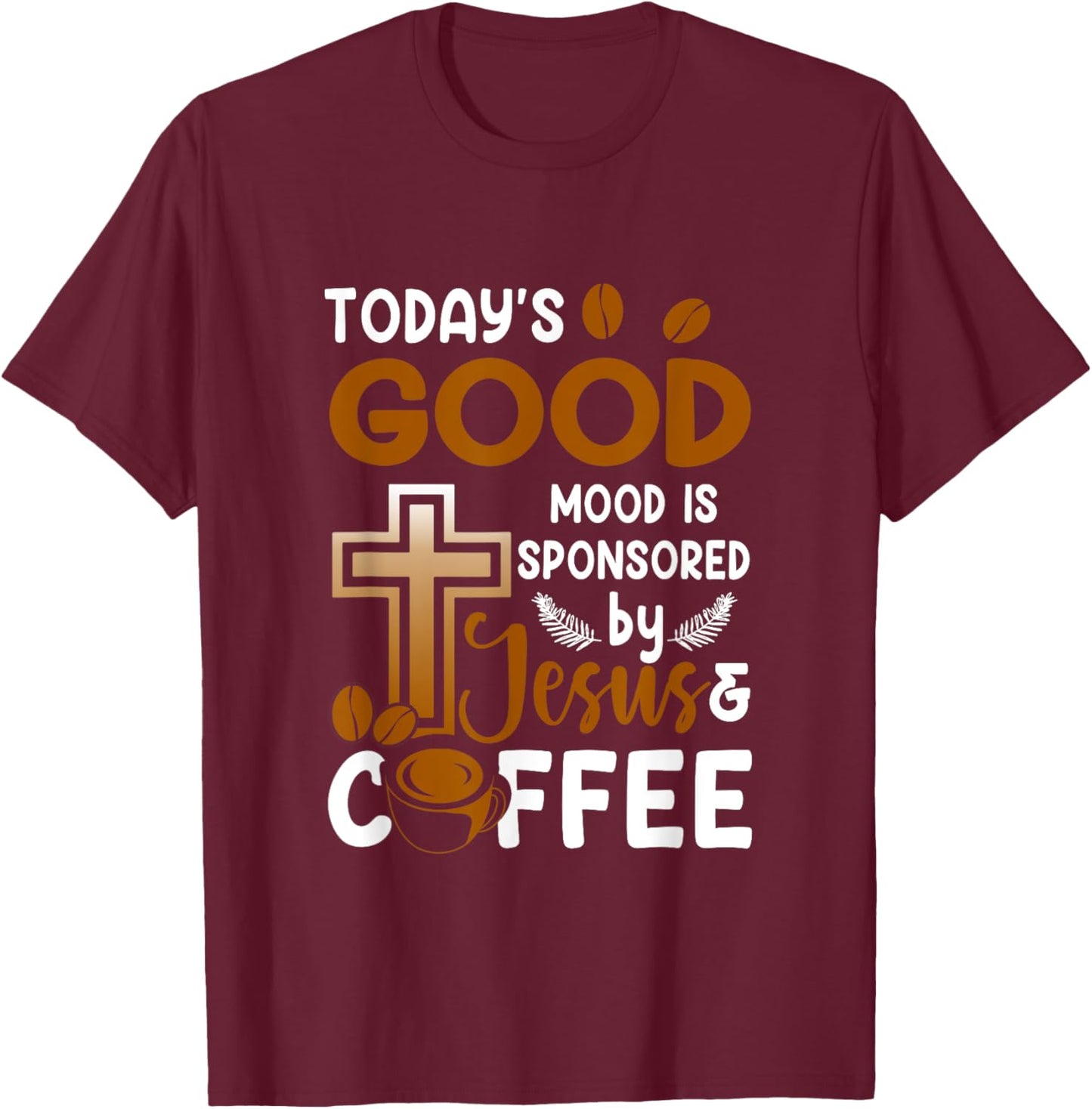 Religion Today's Good-Mood Is Sponsored By Jesus And Coffee T-Shirt - T-Shirt | Maroon