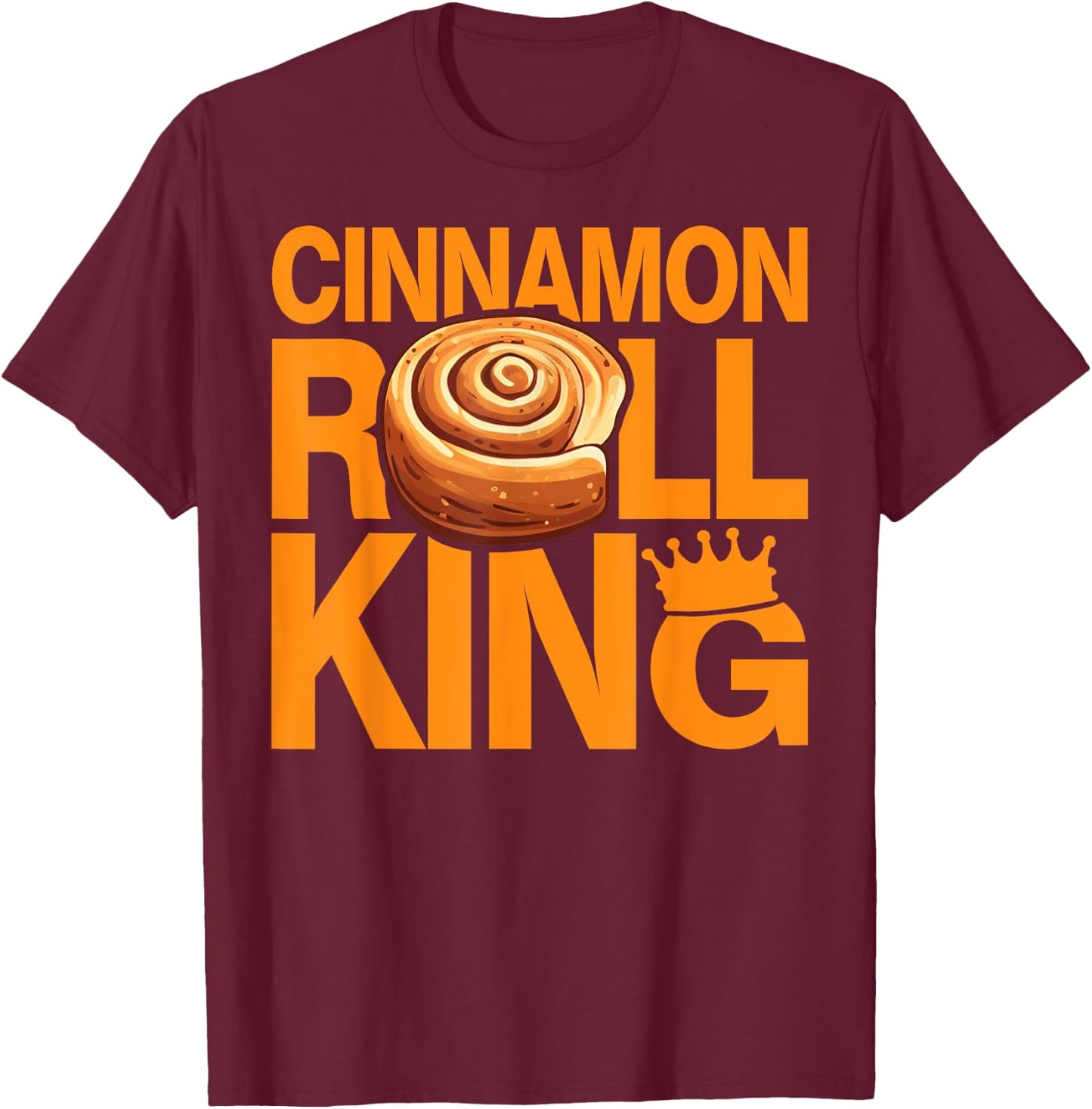 Cinnamon Roll King Cinnamon Roll T-Shirt - T-Shirt | Maroon