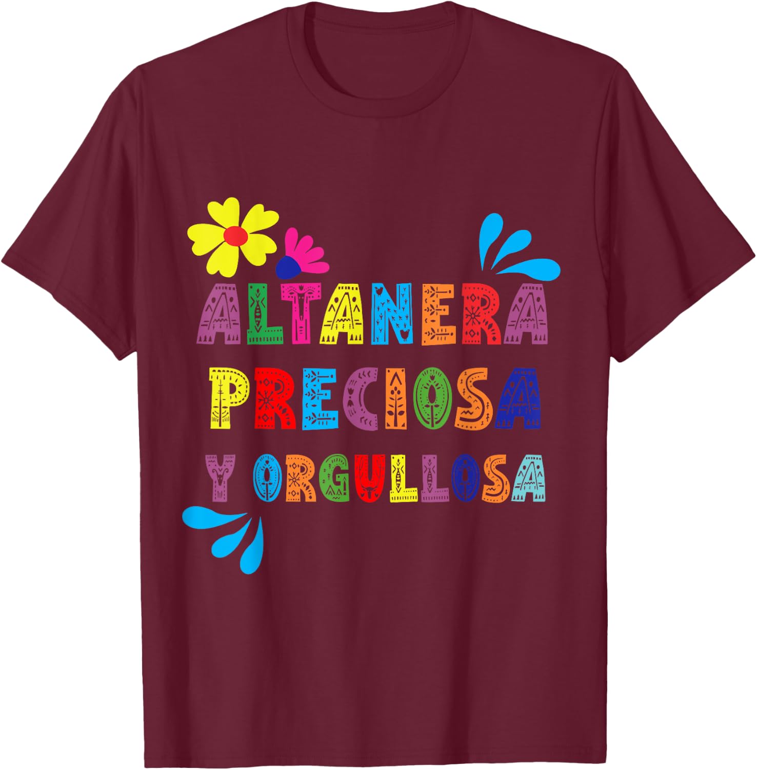 Altanera, preciosa y orgullosa T-Shirt - T-Shirt | Maroon