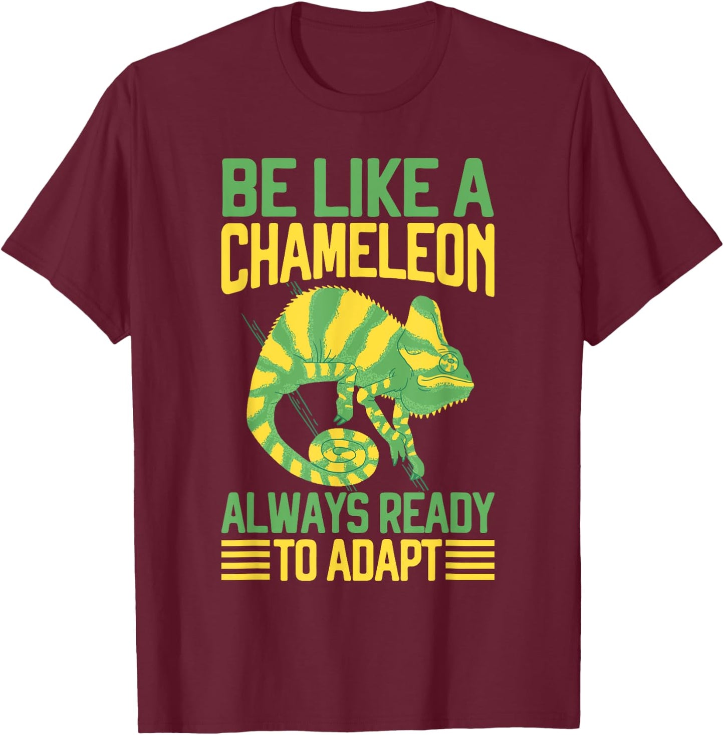 Be like a Chameleon always ready to adapt Chameleon T-Shirt - T-Shirt | Maroon